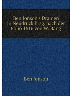 Ben Jonson's Dramen in Neudruck hrsg