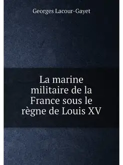 La marine militaire de la France sous le règne de Lo