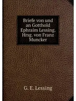 Briefe von und an Gotthold Ephraim Le