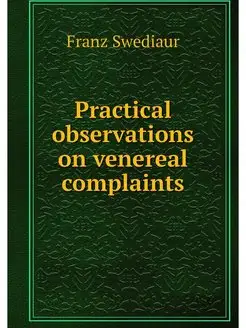 Practical observations on venereal co