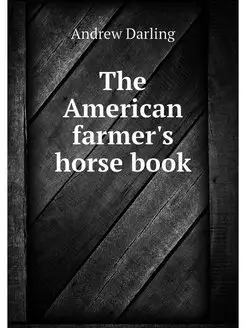 The American farmer's horse book