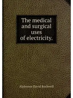 The medical and surgical uses of elec