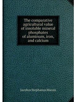 The comparative agricultural value of insoluble mine