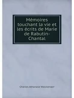 Memoires touchant la vie et les ecrit