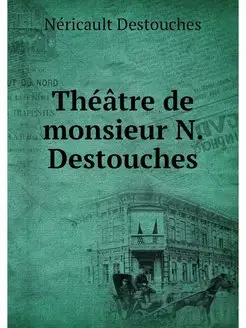 Theatre de monsieur N. Destouches