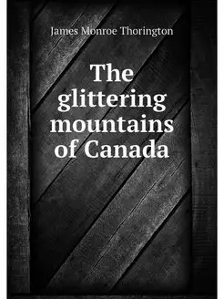 The glittering mountains of Canada