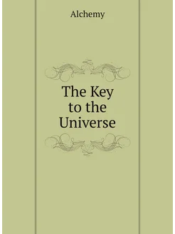 The Key to the Universe