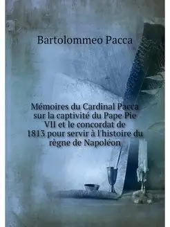 Memoires du Cardinal Pacca sur la cap