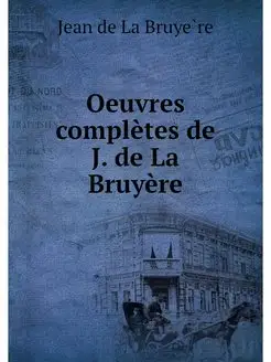 Oeuvres completes de J. de La Bruyere