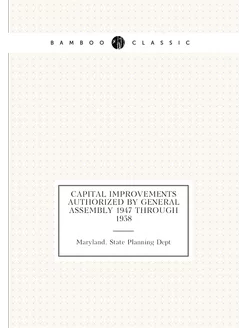 Capital Improvements Authorized by General Assembly