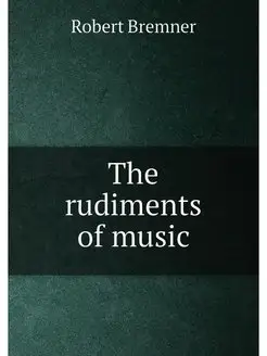 The rudiments of music