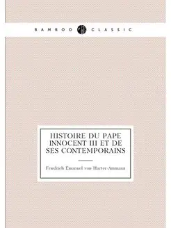 Histoire du Pape Innocent III et de ses contemporains