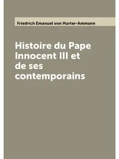 Histoire du Pape Innocent III et de ses contemporains