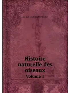 Histoire naturelle des oiseaux. Volume 1