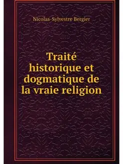 Traite historique et dogmatique de la