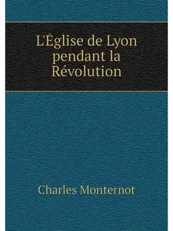 L'Église de Lyon pendant la Révolution