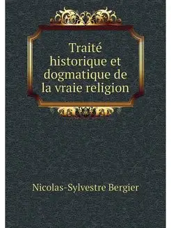 Traite historique et dogmatique de la