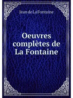 Oeuvres completes de La Fontaine