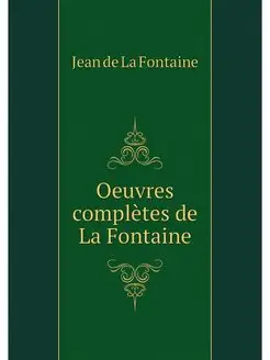 Oeuvres completes de La Fontaine