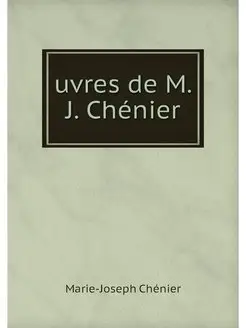 uvres de M. J. Chenier