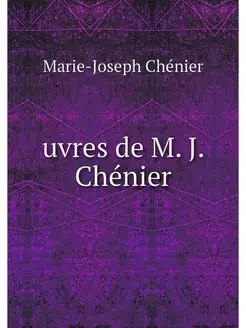 uvres de M. J. Chenier