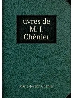 uvres de M. J. Chenier