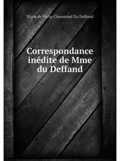 Correspondance inedite de Mme du Deffand