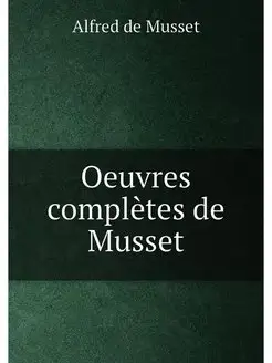 Oeuvres complètes de Musset