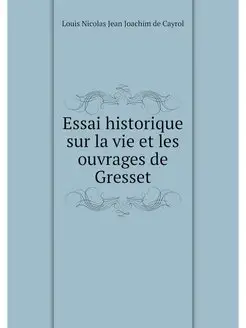 Essai historique sur la vie et les ou