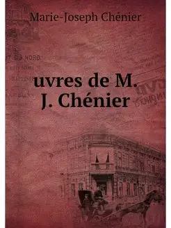 uvres de M. J. Chenier