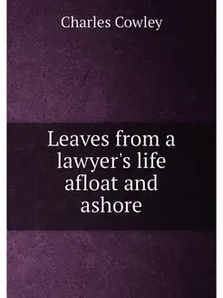 Leaves from a lawyer's life afloat and ashore