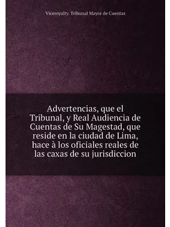 Advertencias, que el Tribunal, y Real Audiencia de C