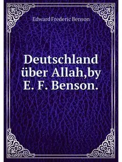 Deutschland über Allah,by E. F. Benson