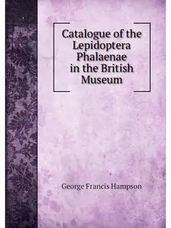 Catalogue of the Lepidoptera Phalaena