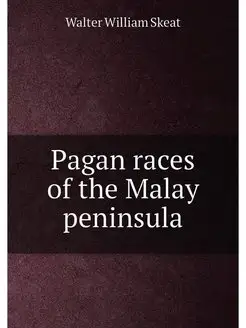 Pagan races of the Malay peninsula