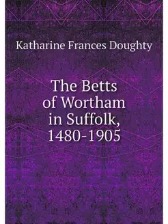 The Betts of Wortham in Suffolk, 1480