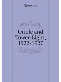 Oriole and Tower-Light, 1922-1927