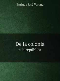 De la colonia a la república