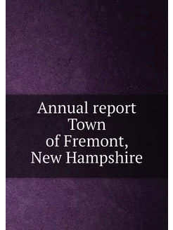 Annual report Town of Fremont, New Hampshire