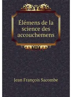 Elemens de la science des accouchemens