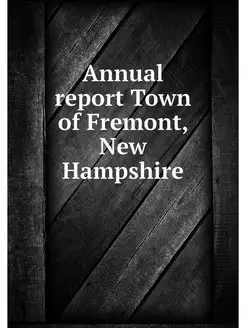 Annual report Town of Fremont, New Hampshire