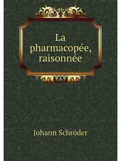 La pharmacopee, raisonnee