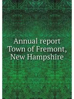 Annual report Town of Fremont, New Hampshire