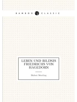 Leben und Bildnis Friedrichs von Hagedorn