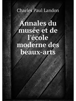 Annales du musee et de l'ecole modern