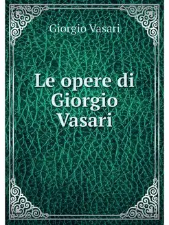 Le opere di Giorgio Vasari