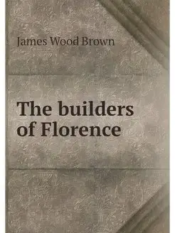 The builders of Florence