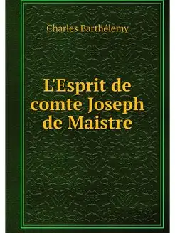 L'Esprit de comte Joseph de Maistre