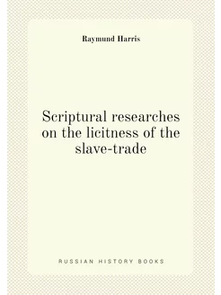 Scriptural researches on the licitness of the slave-