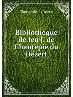 Bibliotheque de feu J. de Chantepie d